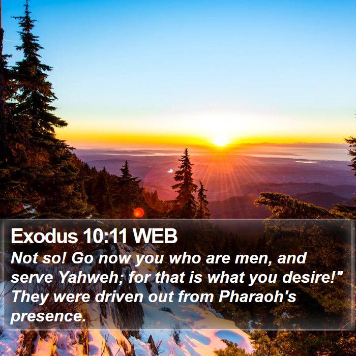 Exodus 10:11 WEB Bible Study