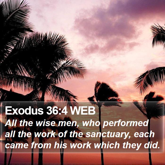 Exodus 36:4 WEB Bible Study