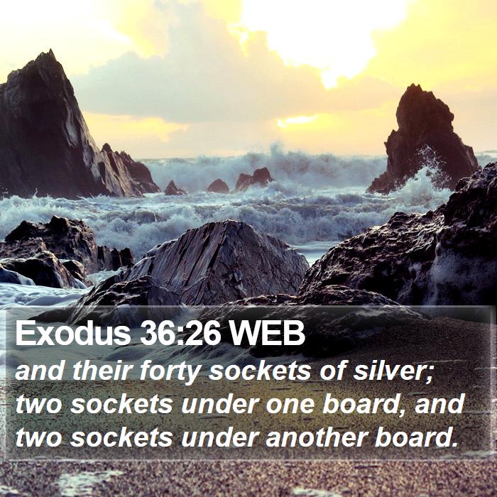 Exodus 36:26 WEB Bible Study