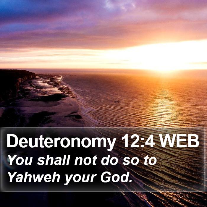 Deuteronomy 12:4 WEB Bible Study