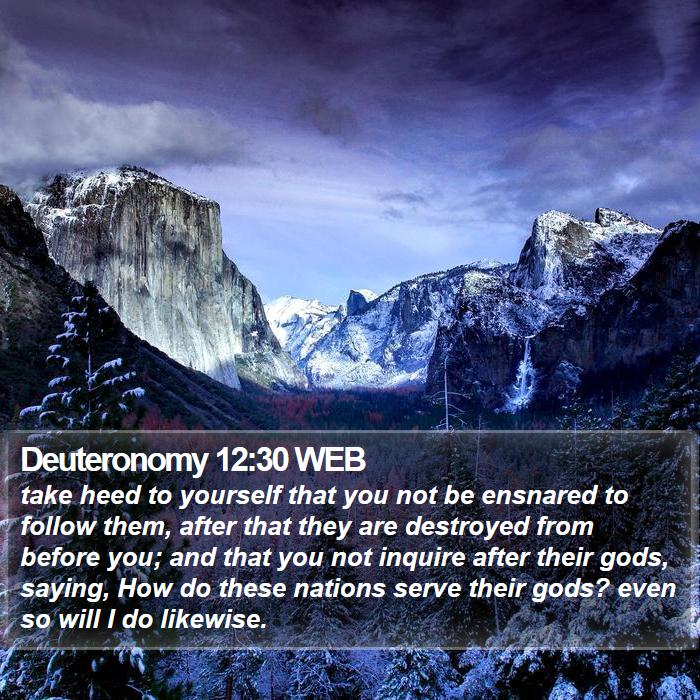 Deuteronomy 12:30 WEB Bible Study