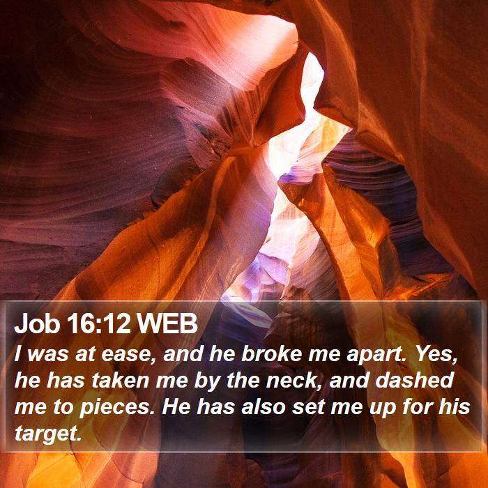 Job 16:12 WEB Bible Study