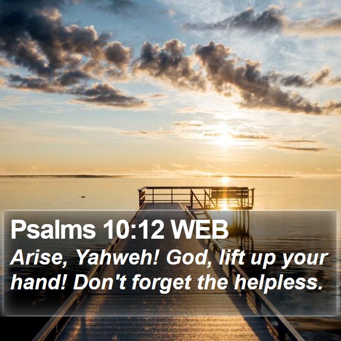 Psalms 10:12 WEB Bible Study