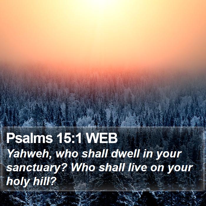 Psalms 15:1 WEB Bible Study