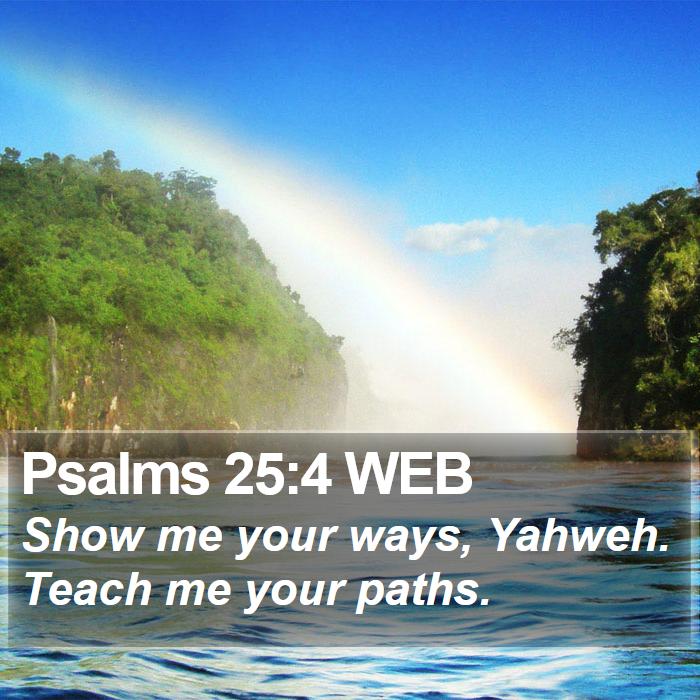 Psalms 25:4 WEB Bible Study