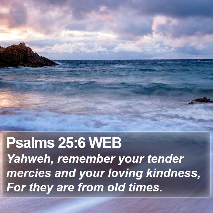 Psalms 25:6 WEB Bible Study