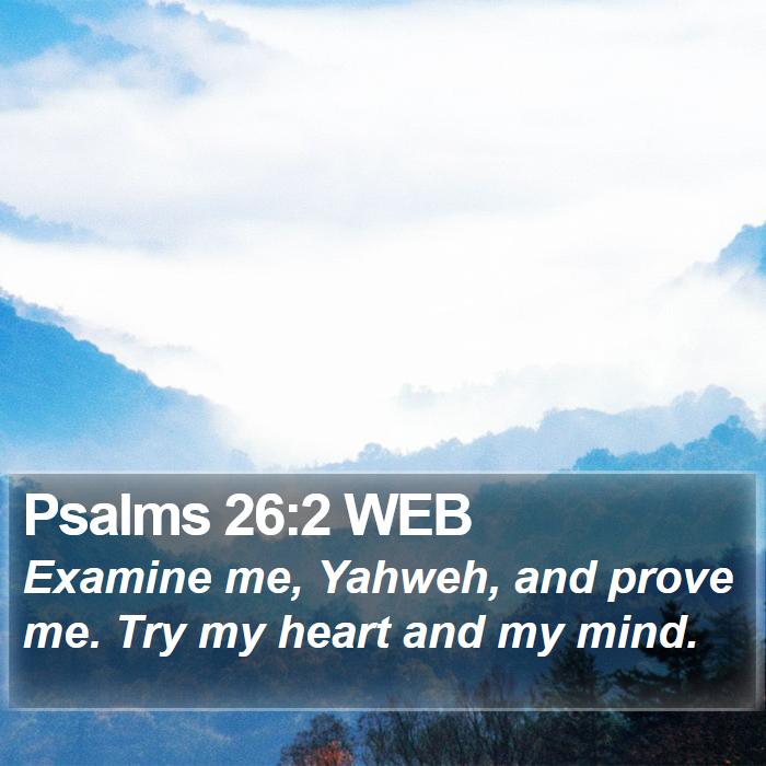 Psalms 26:2 WEB Bible Study