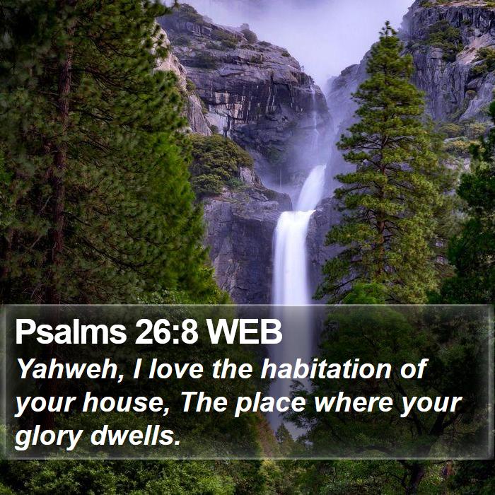 Psalms 26:8 WEB Bible Study