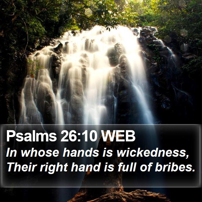 Psalms 26:10 WEB Bible Study