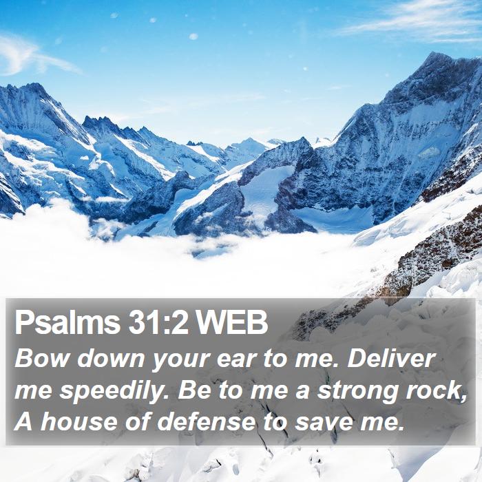 Psalms 31:2 WEB Bible Study