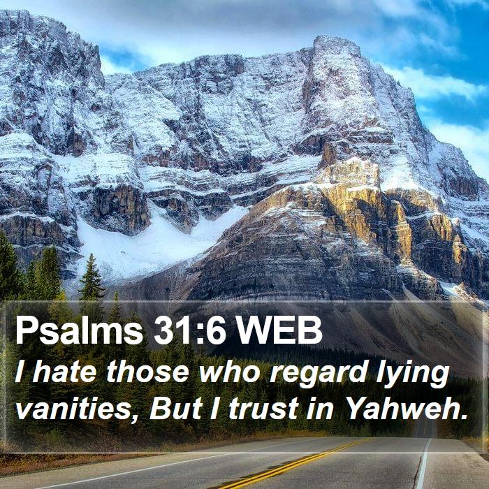 Psalms 31:6 WEB Bible Study