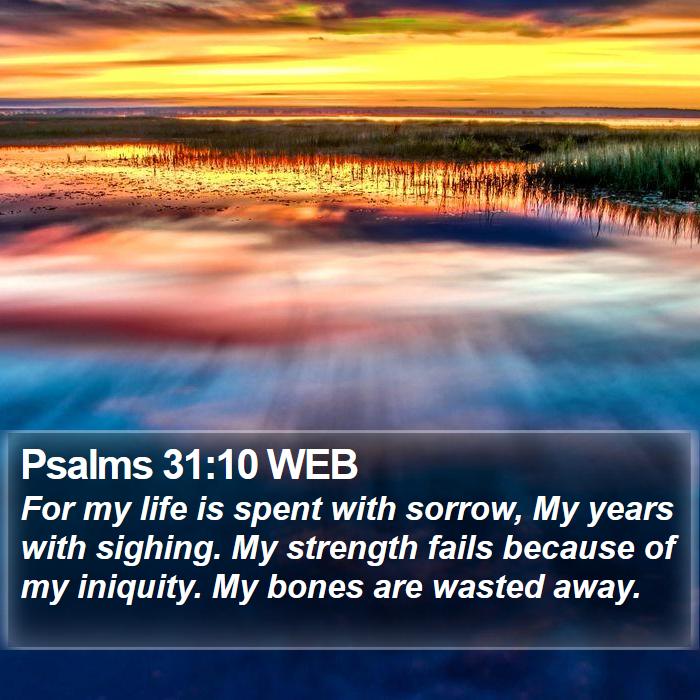 Psalms 31:10 WEB Bible Study