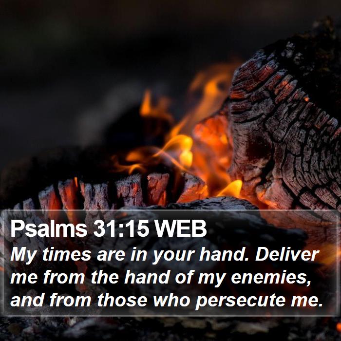 Psalms 31:15 WEB Bible Study