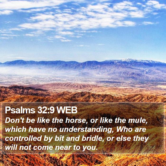 Psalms 32:9 WEB Bible Study