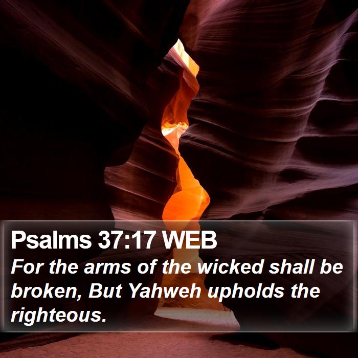 Psalms 37:17 WEB Bible Study