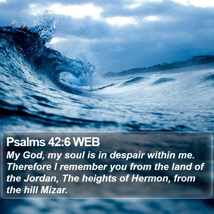 Psalms 42:6 WEB Bible Study