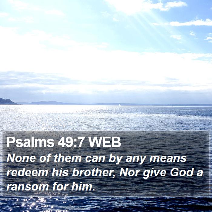 Psalms 49:7 WEB Bible Study