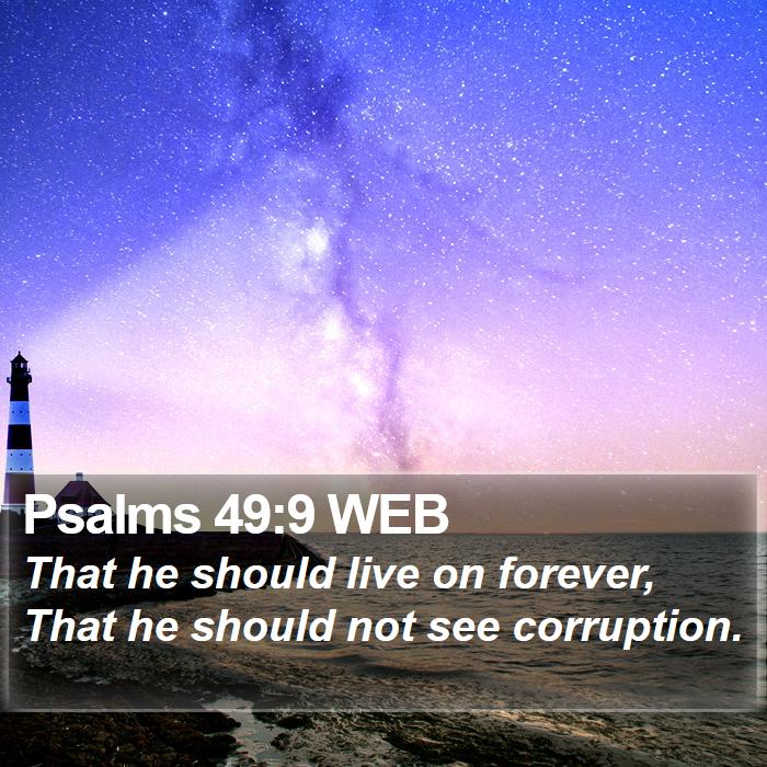 Psalms 49:9 WEB Bible Study