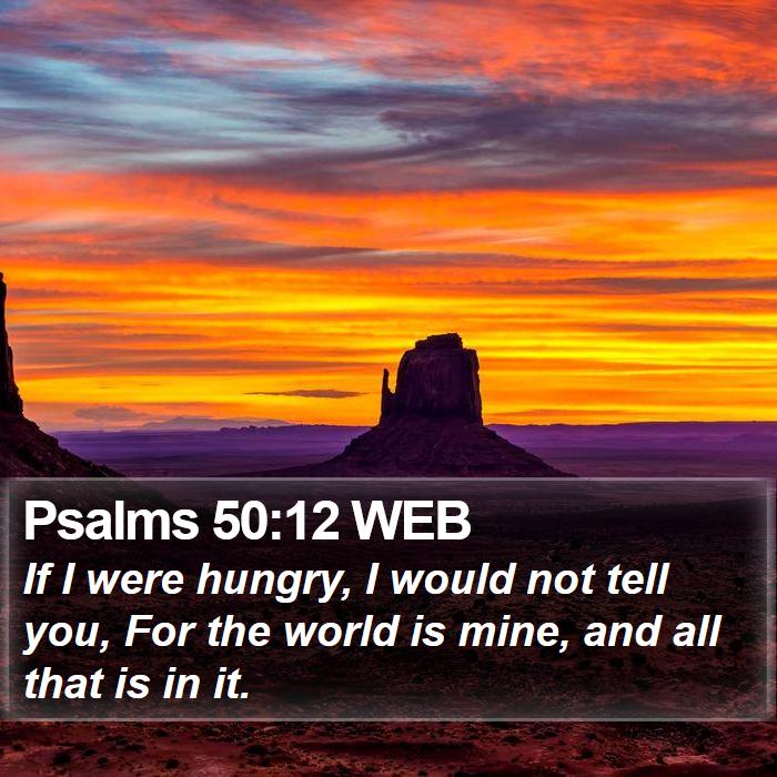 Psalms 50:12 WEB Bible Study