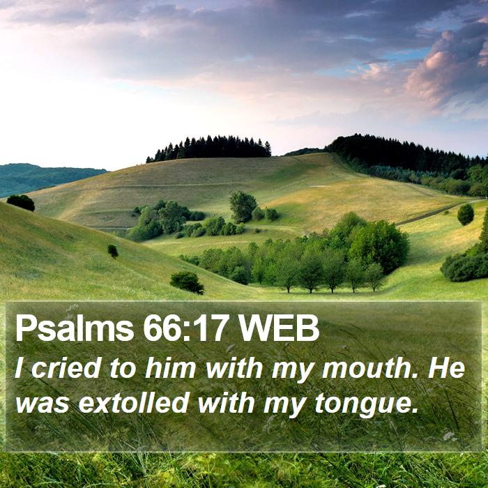 Psalms 66:17 WEB Bible Study