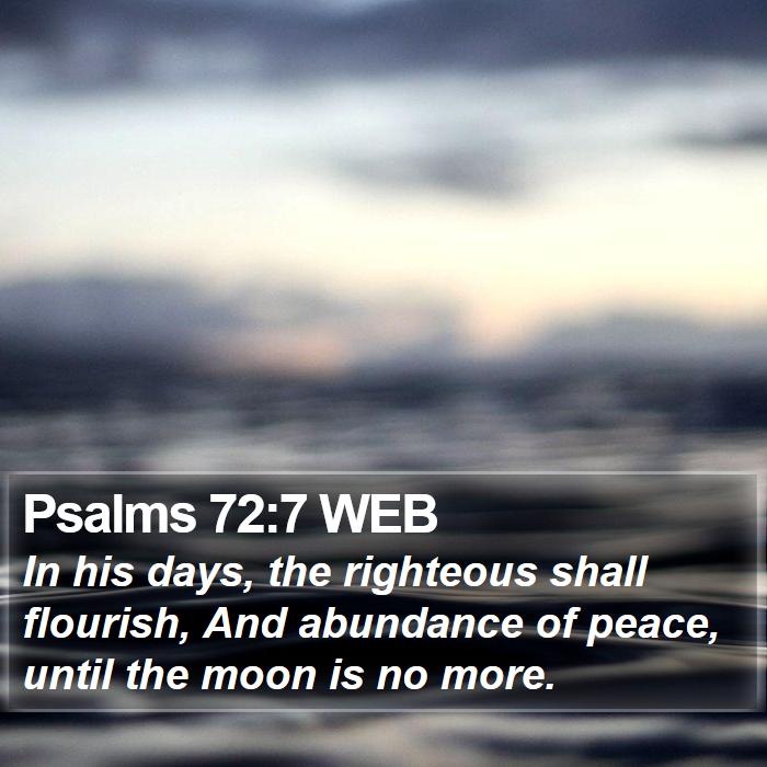 Psalms 72:7 WEB Bible Study