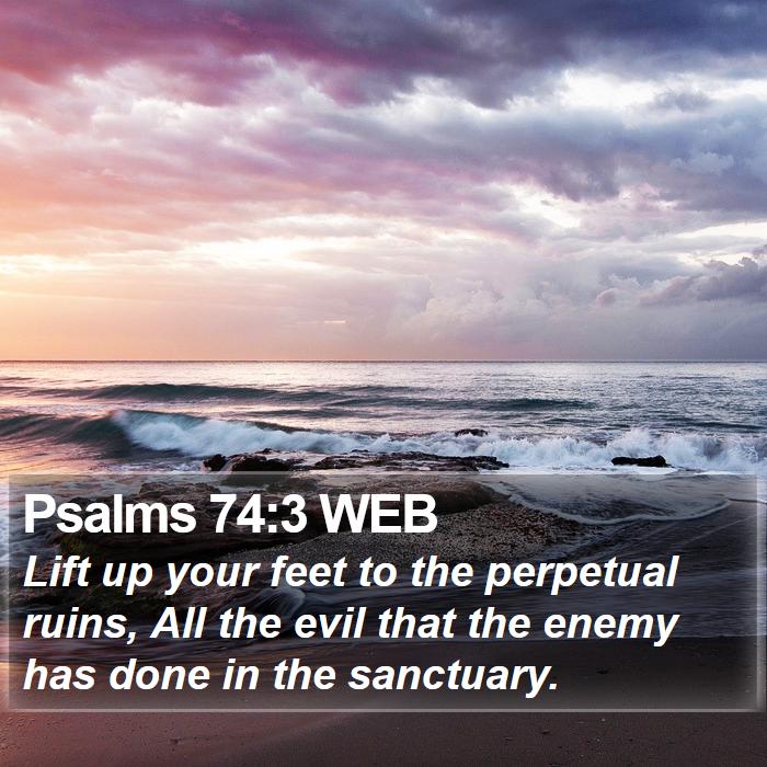 Psalms 74:3 WEB Bible Study