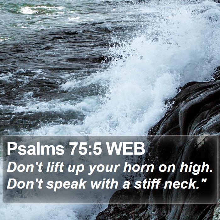 Psalms 75:5 WEB Bible Study