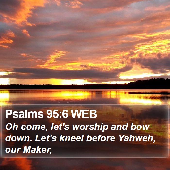 Psalms 95:6 WEB Bible Study