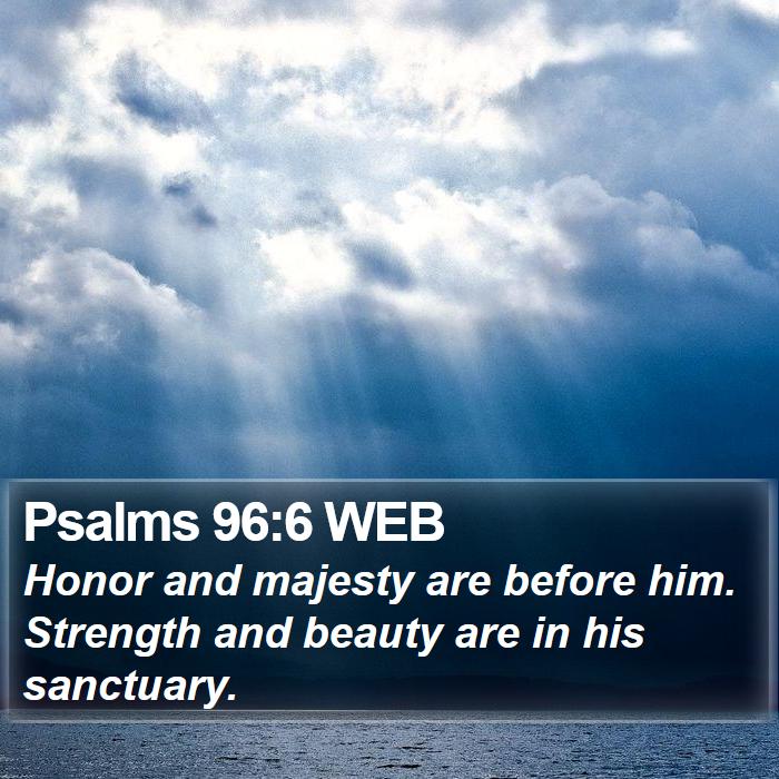 Psalms 96:6 WEB Bible Study