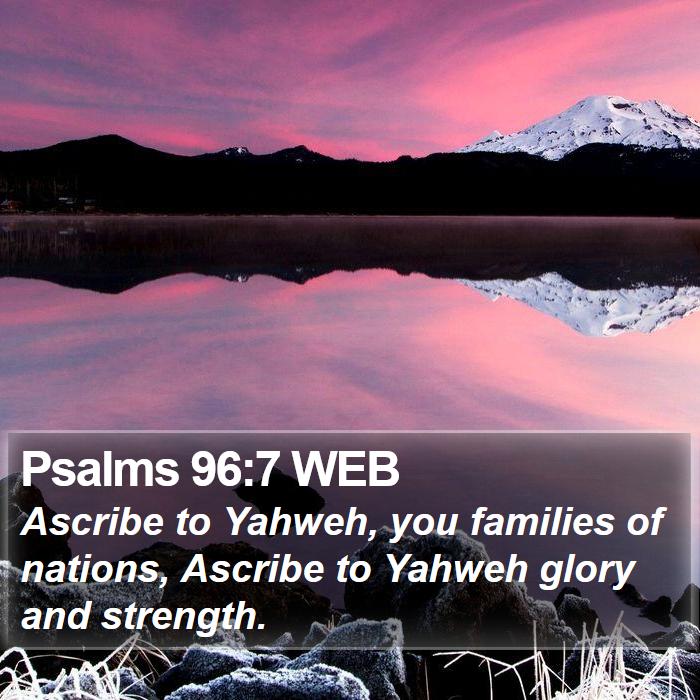 Psalms 96:7 WEB Bible Study