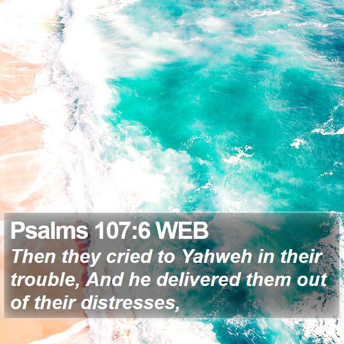 Psalms 107:6 WEB Bible Study