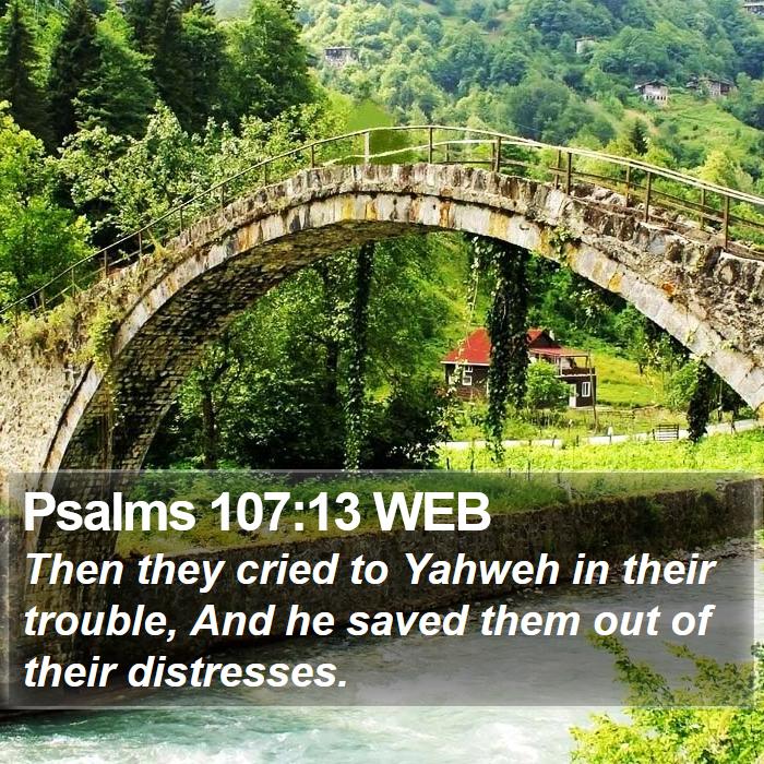 Psalms 107:13 WEB Bible Study