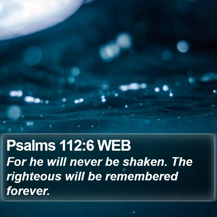 Psalms 112:6 WEB Bible Study