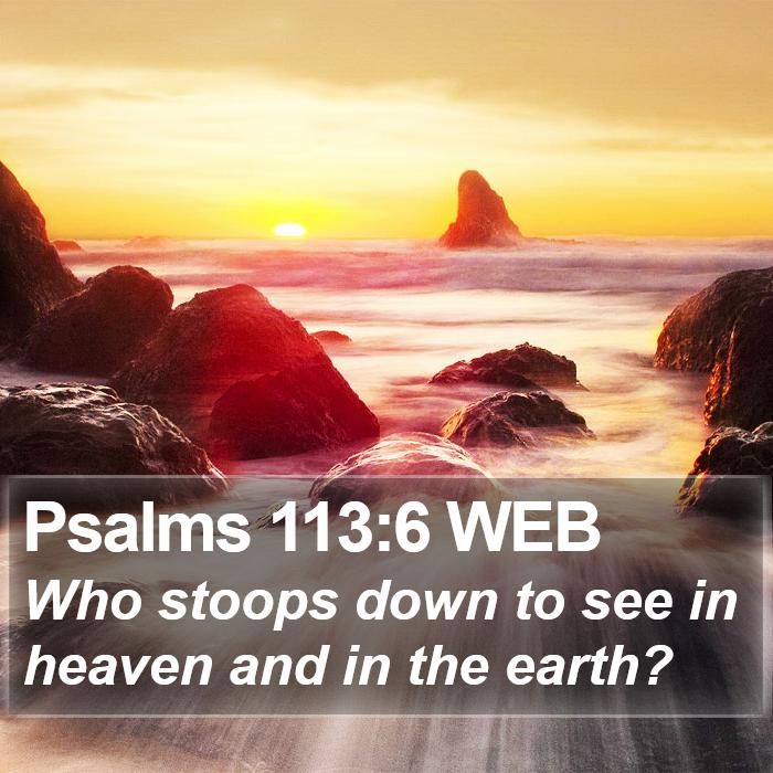 Psalms 113:6 WEB Bible Study