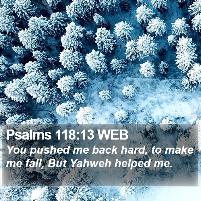 Psalms 118:13 WEB Bible Study