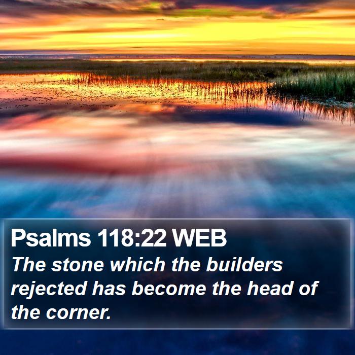 Psalms 118:22 WEB Bible Study