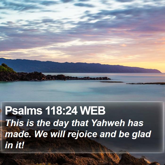 Psalms 118:24 WEB Bible Study