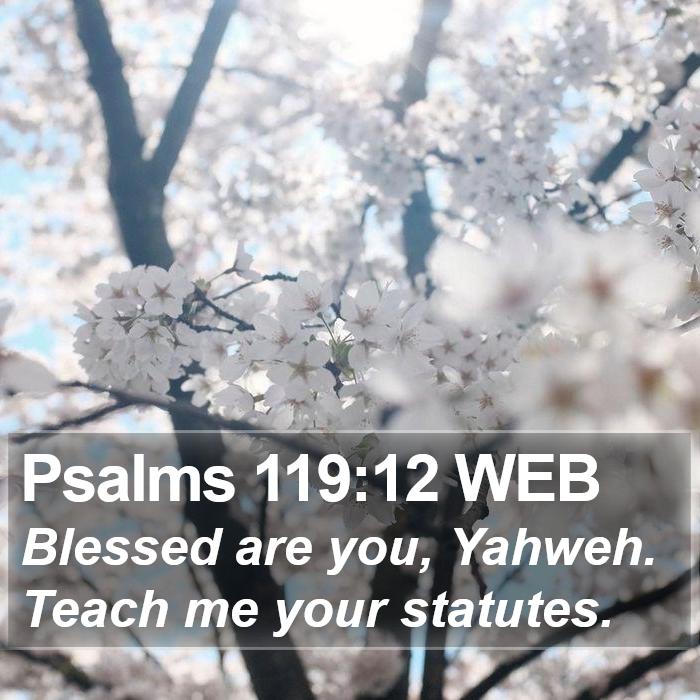 Psalms 119:12 WEB Bible Study