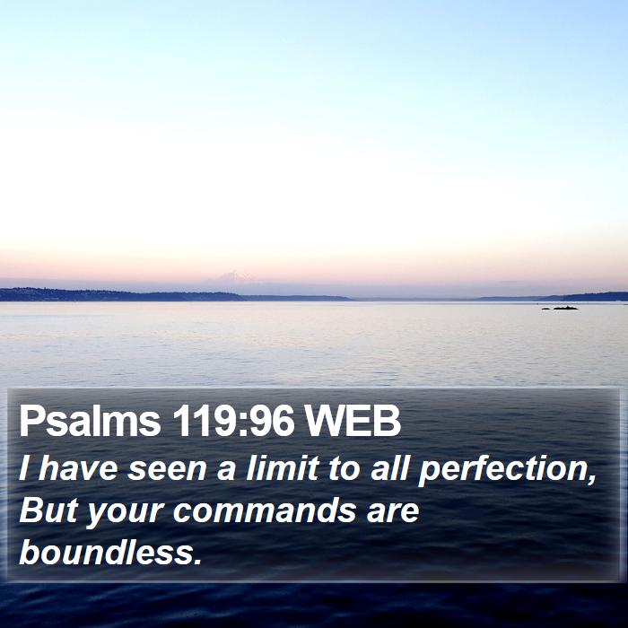 Psalms 119:96 WEB Bible Study