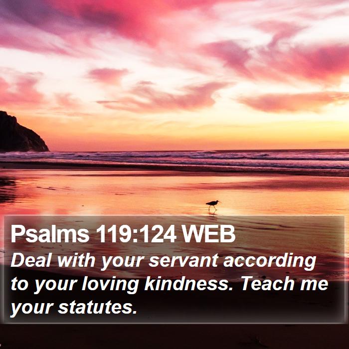 Psalms 119:124 WEB Bible Study