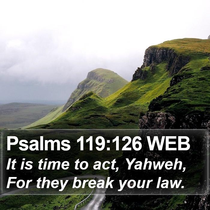 Psalms 119:126 WEB Bible Study