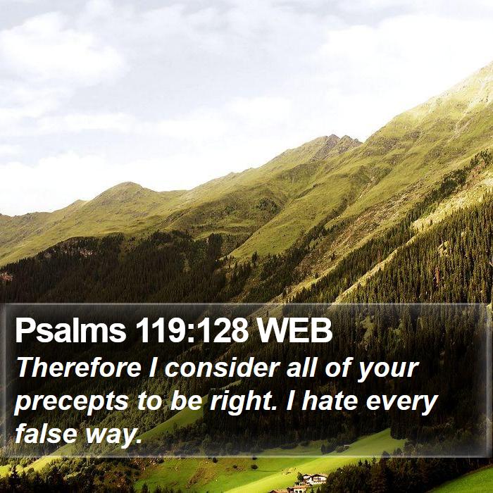 Psalms 119:128 WEB Bible Study