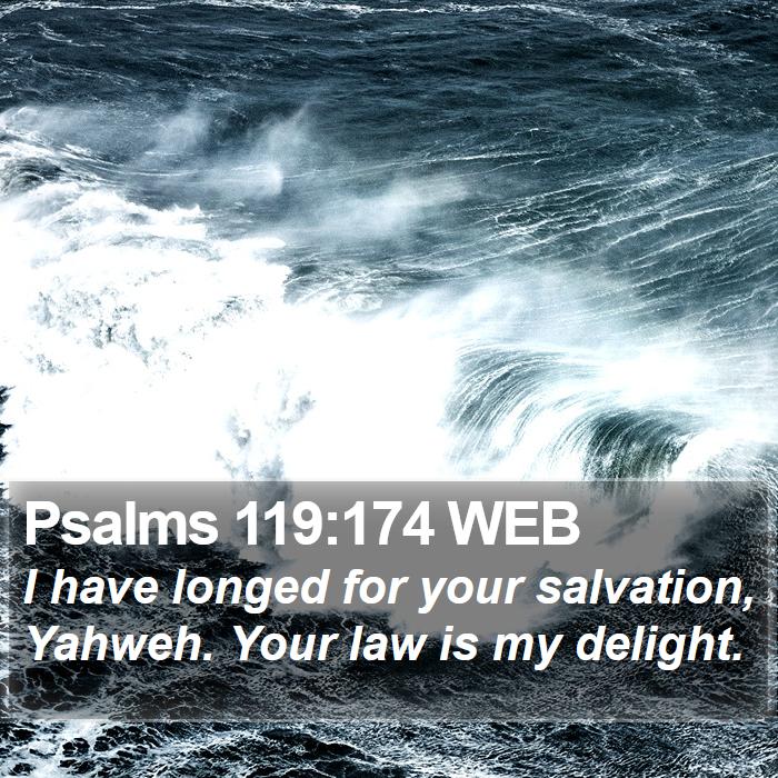 Psalms 119:174 WEB Bible Study