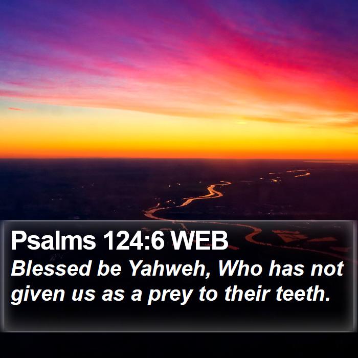 Psalms 124:6 WEB Bible Study