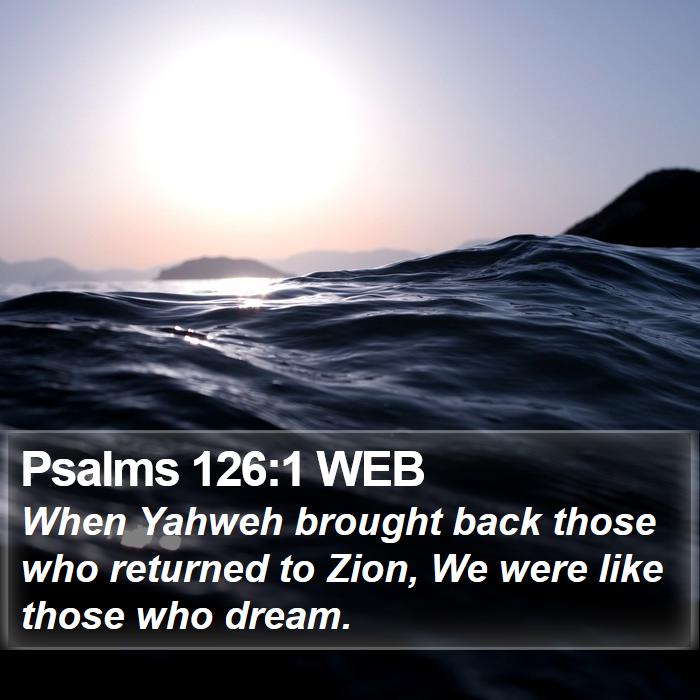 Psalms 126:1 WEB Bible Study