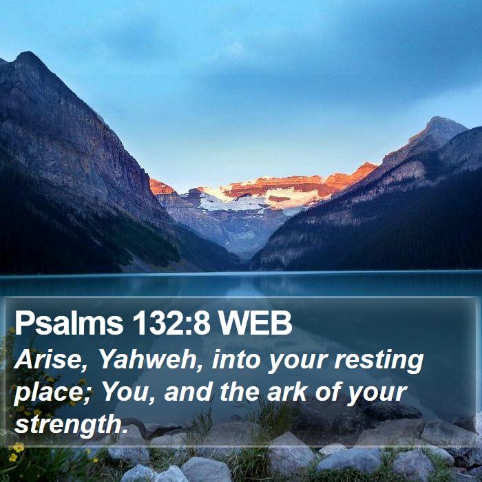 Psalms 132:8 WEB Bible Study