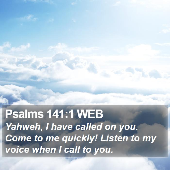 Psalms 141:1 WEB Bible Study