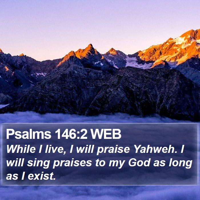 Psalms 146:2 WEB Bible Study