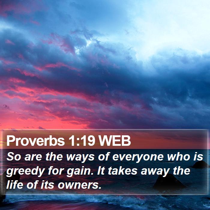 Proverbs 1:19 WEB Bible Study