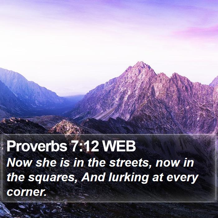 Proverbs 7:12 WEB Bible Study